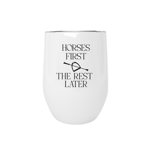 Horses First The Rest Later Wine Tumbler