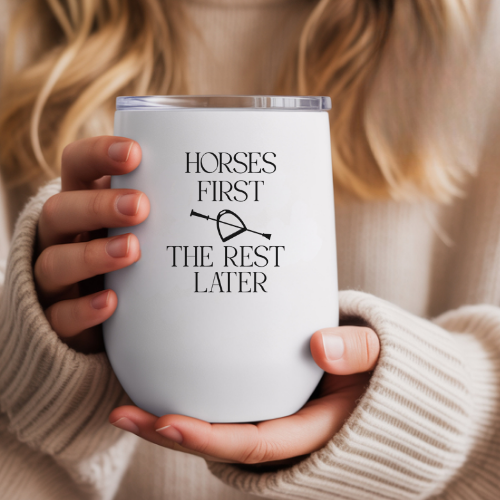 Horses First The Rest Later Wine Tumbler