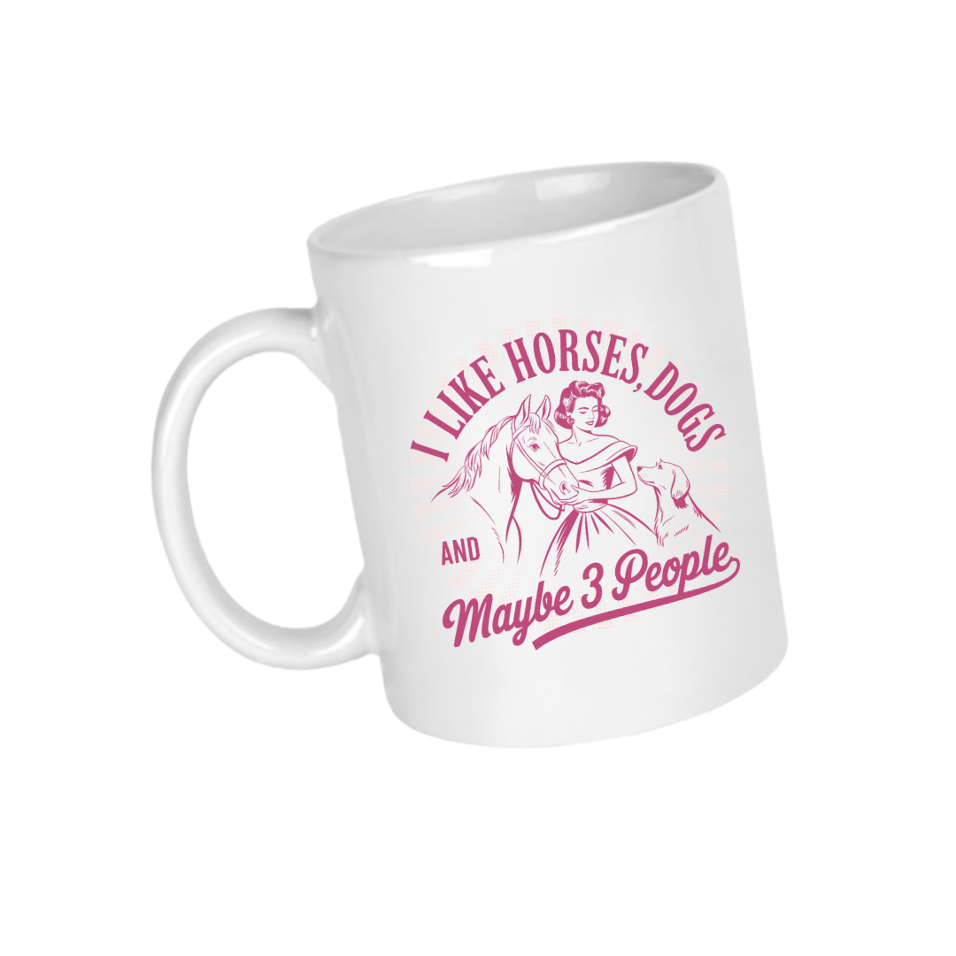 I Like Horses, Dogs… and Maybe 3 People Ceramic Mug